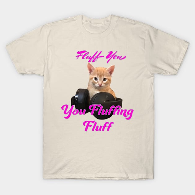 Gamer Cat- Fluff you, you Fluffing Fluff T-Shirt by aadventures